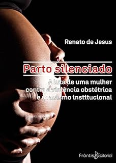 Livro Parto Silenciado: A luta de uma mulher contra a violência obstétrica e o racismo institucional