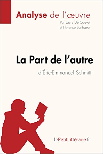 La Part de l'autre d'Éric-Emmanuel Schmitt (Analyse de l'oeuvre): Comprendre la littérature avec lePetitLittéraire.fr (Fiche de lecture) (French Edition)
