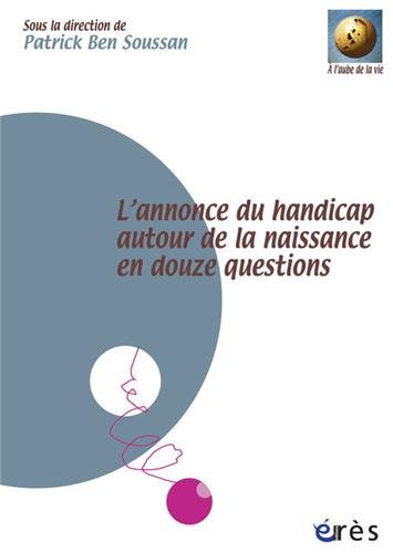L'annonce du handicap autour de la naissance en douze questions by Patrick Ben Soussan
