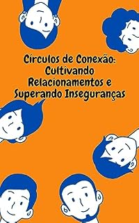 Livro Círculos de Conexão: Cultivando Relacionamentos e Superando Inseguranças