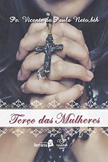 Livro Terço das mulheres: Pedindo a intercessão da virgem Maria: mulher de fé, silêncio e oração