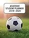 2019 - 2020 Academic Student Planner: A School Year Calendar and Planner for Soccer Players and Fans by 