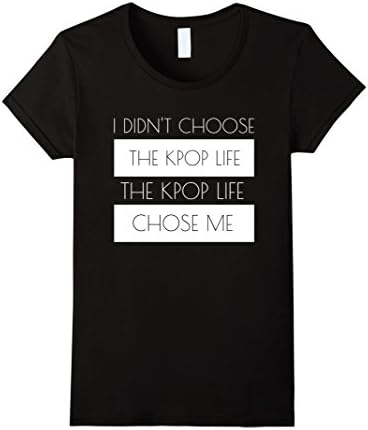 Women's I Didn't Choose The Kpop Life the Kpop Life Chose Me Tshirt Small Black