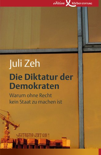 Die Diktatur der Demokraten: Warum ohne Recht kein Staat zu machen ist (German Edition)