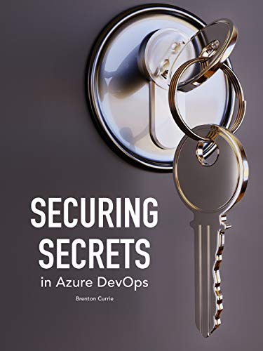 Book Cover of Brenton Currie - Securing Secrets in Azure DevOps