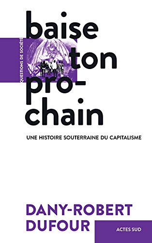 Baise ton prochain : Une histoire souterraine du capitalisme by