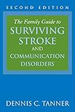 The Family Guide to Surviving Stroke and Communication Disorders