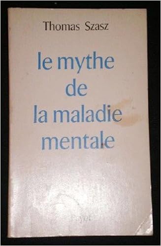 Amazon Fr Le Mythe De La Maladie Mentale Szasz Thomas Stephen Livres