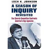 A Season of Inquiry Revisited: The Church Committee Confronts America's Spy Agencies