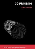 3D Printing (The MIT Press Essential Knowledge series) by John Jordan
