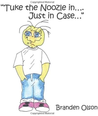 Tuke the Noozle In....Just in Case...