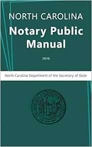 North Carolina Notary Public Manual, 2016: North Carolina Department of
