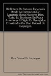 Biblioteca De Autores Espanoles Desde La Formacion Del Lenguaje Hasta Nuestros Dias. Tomo Li. Escritores En Prosa Anteriores Al Siglo Xv. Recogidos E Ilustrados Por Don Pascual De Gayangos.
