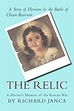 The Relic: A Marine's Memoir of the Korean War by Richard A Janca, Lisa M Janca