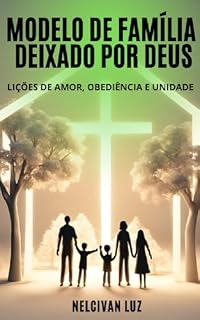 Livro MODELO DE FAMÍLIA DEIXADO POR DEUS: Lições de Amor, Obediência e Unidade