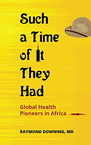 D.O.W.N.L.O.A.D Such a Time of It They Had: Global Health Pioneers in Africa<br />PDF