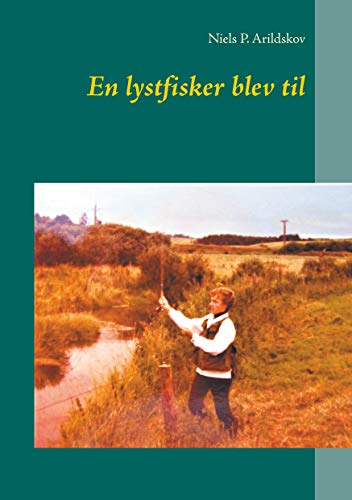 En lystfisker blev til (Danish Edition) by Niels P. Arildskov