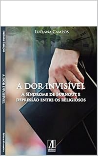 Livro A Dor Invisível: A Síndrome de Burnout e Depressão entre religiosos