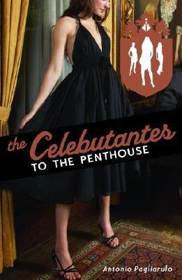 [(The Celebutantes to the Penthouse )] [Author: Antonio Pagliarulo] [Sep-2008]