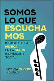 Somos lo que escuchamos: impacto de la música en la salud individual y social: 1