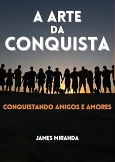 Livro A ARTE DA CONQUISTA: CONQUISTANDO AMIGOS E AMORES