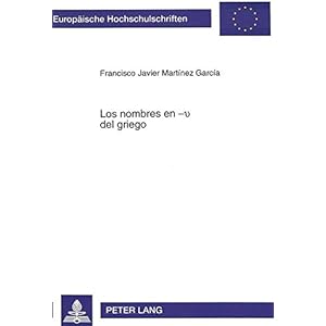 Los nombres en -v del griego (Europäische Hochschulschriften / European University Studies / Publications Universitaires Européennes) (Spanish Editi