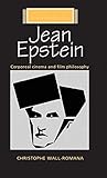 Jean Epstein: Corporeal cinema and film philosophy (French Film Directors Series) by 