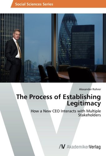 The Process of Establishing Legitimacy: How a New CEO Interacts with Multiple Stakeholders