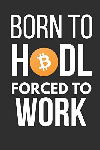 Born To Hodl Forced To Work: Funny Bitcoin BTC Small Notebook To Write In