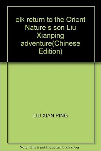 Elk Return To The Orient Nature S Son Liu Xianping Adventure Chinese Edition Liu Xian Ping 9787535325235 Amazon Com Books