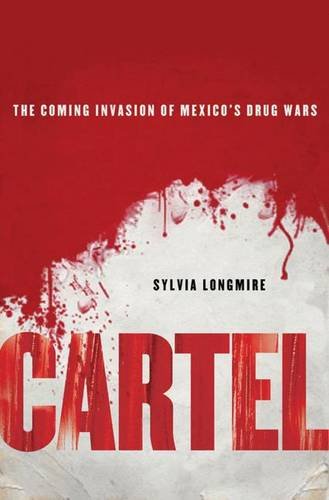 Cartel: The Coming Invasion of Mexico's Drug Wars