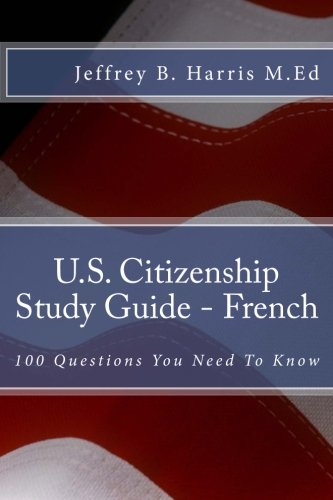 Download U.S. Citizenship Study Guide - French: 100 Questions You Need To Know (French Edition)