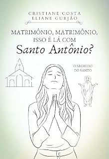 Livro Matrimônio, matrimônio, isso é lá com Santo Antônio?: O segredo do Santo