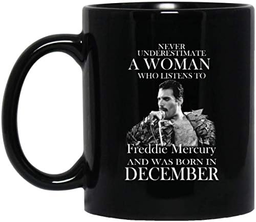 NEVER UNDERESTIMATE A WOMAN WHO LISTENS TO FREDDIE MERCURY AND WAS BORN IN DECEMBER 11 oz. Black Mug