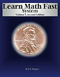 Learn Math Fast System Volume I: Basic Operations by J K Mergens