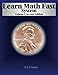 Learn Math Fast System Volume I: Basic Operations by J K Mergens