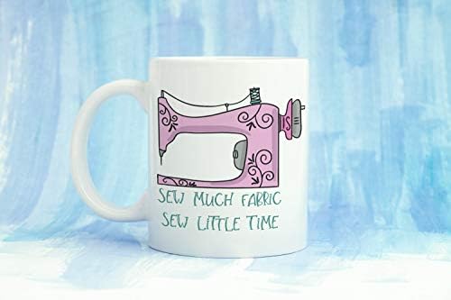 Sew Much Fabric Sew Little Time Coffee Mug, 11oz Mug, Sewing Mug, Sewist Gift, Seamstress Gift, Gift For Her, Cute Mug, Funny Mug Tea Cup