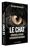 Le Chat : Légendes, mythes & pouvoirs magiques by 
