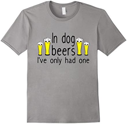 Mens Funny-In dog beers I've only had one tshirt Small Slate