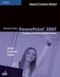 Microsoft Office PowerPoint 2007: Complete Concepts and Techniques (Available Titles Skills Assessme by Gary B. Shelly, Thomas J. Cashman