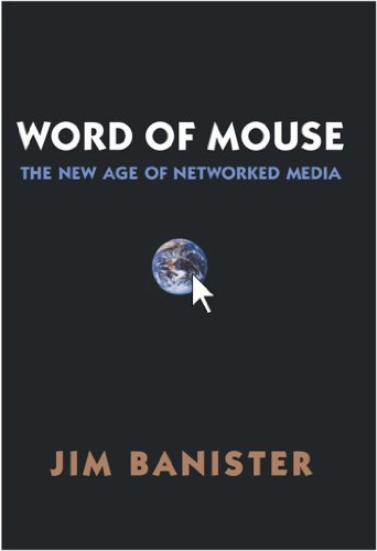 The Word of Mouse: New Age of Networked Media The Word of Mouse: New Age of Networked Media