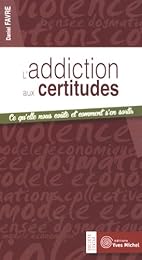 L' addiction aux certitudes