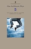 Alan Ayckbourn: Plays Five.
