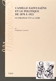 Camille Saint-Saëns et le politique de 1870 à 1921