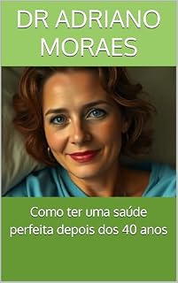 Livro Como ter uma saúde perfeita depois dos 40 anos