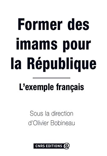 Former des imams pour la République : L'exemple français by Olivier Bobineau