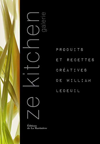 Ze kitchen galerie : Produits et recettes créatives de William Ledeuil by William Ledeuil, Eric Laignel