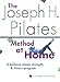 The Joseph H. Pilates Method at Home: A Balance, Shape, Strength, and Fitness Program by Eleanor McKenzie