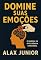 Livro DOMINE SUAS EMOÇÕES: O manual da inteligência emocional
