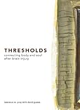 Thresholds: Connecting Body and Soul After Brain Injury by 
